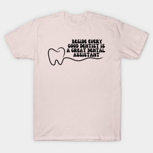 Beside every good dentist is a great dental assistant T-Shirt